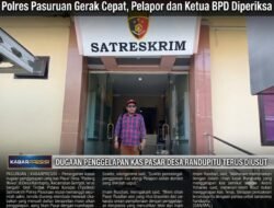 ‎Polres Pasuruan Gerak Cepat, Pelapor dan Ketua BPD Diperiksa dalam Kasus Dugaan Penggelapan Kas Pasar Desa Randupitu ‎